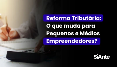 Reforma Tributária: O que muda para Pequenos e Médios Empreendedores?