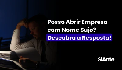 Posso Abrir Empresa com Nome Sujo? Descubra a Resposta!