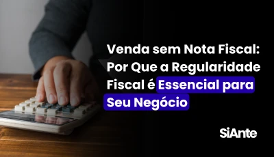 Venda sem Nota Fiscal: Por Que a Regularidade Fiscal é Essencial para Seu Negócio