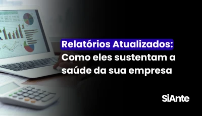 Relatórios Atualizados: Como Eles Sustentam a Saúde da Sua Empresa