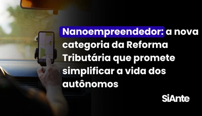 Nanoempreendedor: a nova categoria da Reforma Tributária que promete simplificar a vida dos autônomos