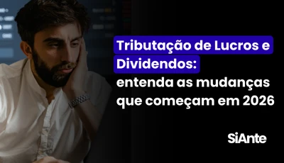 Tributação de Lucros e Dividendos: entenda as mudanças que começam em 2026
