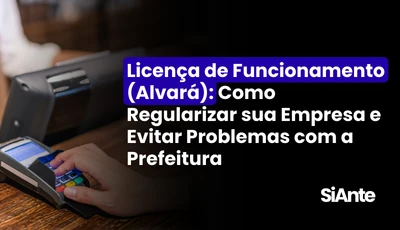 Licença de Funcionamento (Alvará): Como Regularizar sua Empresa e Evitar Problemas com a Prefeitura