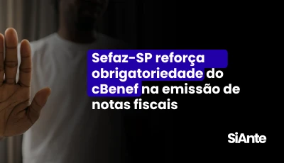 Sefaz-SP reforça obrigatoriedade do cBenef na emissão de notas fiscais