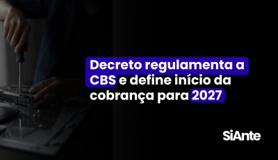 Decreto regulamenta a CBS e define início da cobrança para 2027