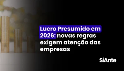 Lucro Presumido em 2026: novas regras exigem atenção das empresas
