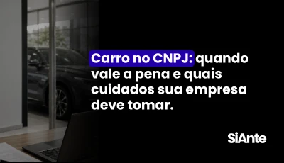 Carro no CNPJ: quando vale a pena e quais cuidados sua empresa deve tomar.
