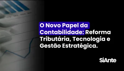 O Novo Papel da Contabilidade: Reforma Tributária, Tecnologia e Gestão Estratégica
